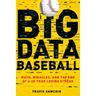 Big Data Baseball: Math, Miracles, and the End of a 20-Year Losing Streak