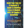 Build Your Own AI: A Beginner's Guide to Running Local AI Models with LM Studio & DeepSeek: Install, Customize, and Optimize AI Offline U