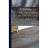 A History of Fortification From 3000 B.C. to A.D. 1700