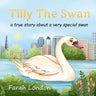 Tilly The Swan: A true story about a very special swan from the London Docklands