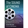 The Sound of Cinema: Hollywood Film Music from the Silents to the Present