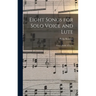 Eight Songs for Solo Voice and Lute: From a Booke of Ayres