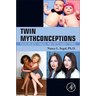 Twin Mythconceptions: False Beliefs, Fables, and Facts about Twins