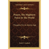 Prayer, The Mightiest Force In The World: Thoughts For An Atomic Age