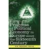View of the Progress of Political Economy in Europe Since the Sixteenth Century: A Course of Lectures