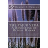 The Yajur Veda: A Rendering of Ritual Hymns: Become vehicles of the noblest deed (Yajña) to fulfil needs and wishes of community-such
