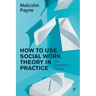How to Use Social Work Theory in Practice: An Essential Guide
