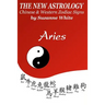 The New Astrology Aries: Aries Combined with All Chinese Animal Signs: The New Astrology by Sun Signs