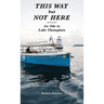 This Way But Not Here: An Ode to Lake Champlain