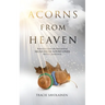 Acorns From Heaven: Stories of those who have received signs from loved ones that have passed away.