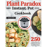 Plant Paradox Instant Pot Cookbook: 250 Delicious Lectin-Free Recipes for Your Instant Pot Pressure Cooker to Nourish Your Familyto