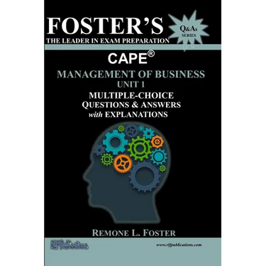 Foster's CAPE(R) Management of Business Unit 1: Multiple Choice Questions & Answers: Management Principles and Processes