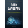 Body Language: Self Development Guide to Influencing People Through Mind Control, Nlp and Improve Your Dating Game (Learn How to Analyze People and Ma
