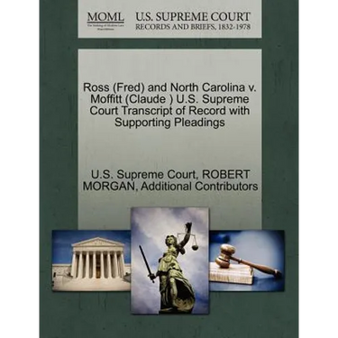 Ross (Fred) and North Carolina V. Moffitt (Claude ) U.S. Supreme Court Transcript of Record with Supporting Pleadings