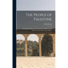The People of Palestine: an Enlarged Edition of "The Peasantry of Palestine, Life Manners and Customs of the Village."