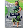 Stepping Out On Faith: Can God Consider You?
