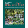 The Complete Guide to Home Permaculture: How to Transform Your Yard Into a Thriving and Productive Ecosystem