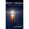 Beyond the Shadows: A Theology of Suffering and Hope