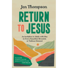 Return to Jesus: An Invitation to Abide with Him in Every Beautiful, Stressful, or Tedious Moment