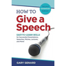How to Give a Speech: Easy-to-Learn Skills for Successful Presentations, Speeches, Pitches, Lectures, and More!