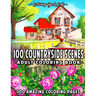 100 Countryside Scenes: An Adult Coloring Book Featuring 100 Amazing Coloring Pages with Beautiful Country Gardens, Cute Farm Animals and Rela