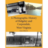 A Photographic History of Ridgeley and Carpendale, West Virginia