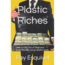 Plastic Riches: How to Get Out of Debt and Build Wealth Using Credit Cards