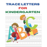Trace Letters for Kindergarten: A Fun Book to Practice ABC Writing paper for kids, preschoolers, kindergarten and toddlers of 100 pages and size 8.6 b