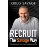 Recruit - The Savage Way: Skills, Attitudes and Tactics to Be an Outstanding Recruiter