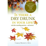 Is there a Dry Drunk in your life/: And other unsettling questions....and answers