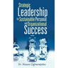 Strategic Leadership for Sustainable Personal and Organizational Success