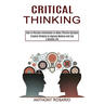 Critical Thinking: Creative Thinking to Improve Memory and Live a Healthy Life (How to Perceive Information to Make Effective Decision)
