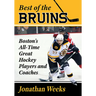 Best of the Bruins: Boston's All-Time Great Hockey Players and Coaches