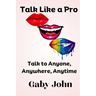 Talk Like a Pro: Talk to Anyone, Anywhere, Anytime