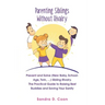Parenting Siblings Without Rivalry: Prevent and Solve (New Baby, School Age, Twin, ...) Sibling Rivalry. The Practical Guide to Raising Best Buddies a