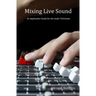 Mixing Live Sound: An Application Guide for the Audio Technician