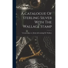 A Catalogue Of Sterling Silver With The Wallace Stamp