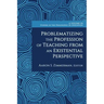 Problematizing the Profession of Teaching From an Existential Perspective