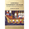 God's Rule - Government and Islam: Six Centuries of Medieval Islamic Political Thought