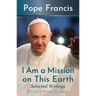 I Am a Mission on This Earth: Selected Writings