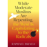 While Moderate Muslims Are Repenting, the West Is Capitulating to the Radicals