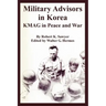 Military Advisors in Korea: KMAG in Peace and War