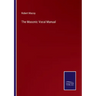 The Masonic Vocal Manual