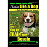 Beagle, Beagle Training AAA AKC: Think Like a Dog, But Don't Eat Your Poop! Beagle Breed Expert Training: Here's EXACTLY How to TRAIN Your Beagle