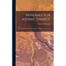 Minerals for Atomic Energy; a Guide to Exploration for Uranium, Thorium, and Beryllium