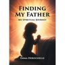 Finding My Father: My Spiritual Journey