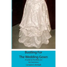 Bustling For The Wedding Gown: A Guide for The Bride and Her Seamstress