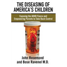 The Diseasing of America's Children: Exposing the ADHD Fiasco and Empowering Parents to Take Back Control