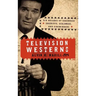Television Westerns: Six Decades of Sagebrush Sheriffs, Scalawags, and Sidewinders