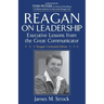 Reagan on Leadership: Executive Lessons from the Great Communicator